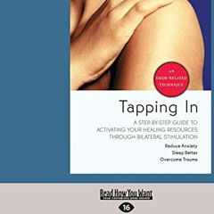[Access] PDF 📤 Tapping In: A Step-By-Step Guide to Activating Your Healing Resources