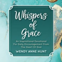 [Read] PDF 📔 Whispers of Grace: An Inspirational Devotional For Daily Encouragement