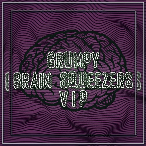 GRUMPY - BRAIN SQUEEZERS VIP (CLIP)