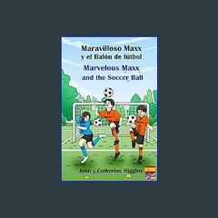 PDF 📕 Marvelous Maxx and the Soccer Ball / Maravilloso Maxx y el Balón de fútbol (Spanish-English