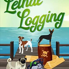 GET EPUB KINDLE PDF EBOOK Lethal Logging (Dog Leg Cove Cozy Mystery Book 2) by  Danie