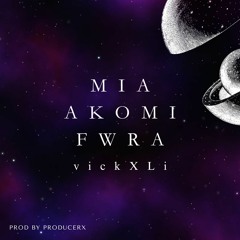MIA AKOMI FWRA - vickXLi (prod by producerx)