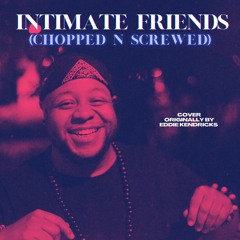 Intimate Friends (Chopped-n-Screwed)