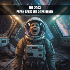 TNT - 2003 (FRESH BEATZ INT 2025 REMIX)
