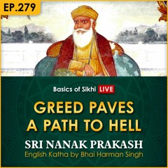 #279 Greed Paves a Path to Hell | Sri Nanak Prakash Katha | Bhai Harman Singh