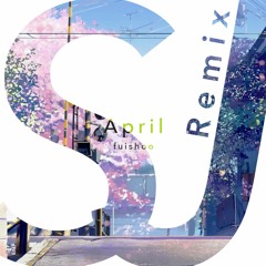 April (Star Jaxx Remix)｜fuishoo