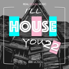 1111 MUSICA - I'll House You [Session 22]
