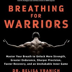 [PDF⚡️READ❤️ONLINE] Breathing for Warriors: Master Your Breath to Unlock More Strength. Greater En