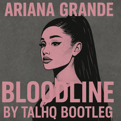 BLOODLINE (By Talhq Bootleg)