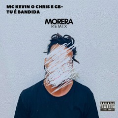 MC Kevin O Chris E GB– Tu É Bandida(Morera Remix)