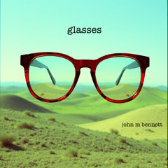 Glasses (alternate version) (John M Bennett)