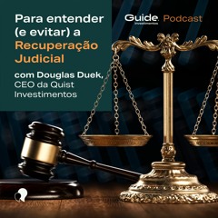 Para entender (e evitar) a recuperação judicial com Douglas Duek, CEO da Quist Investimentos