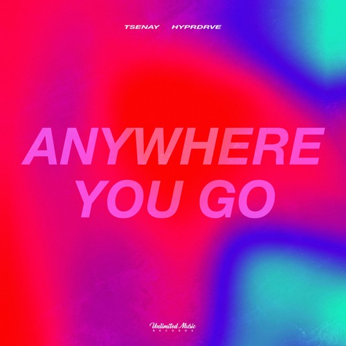 HYPRDRVE & Tsenay - Anywhere You Go