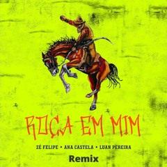 Zé Felipe, Ana Castela, Luan Pereira - Roça Em Mim (Remix)