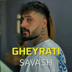 SAVASH -  GHEYRATI (TO KHOSHGELE MANI)