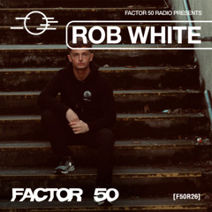 F50R26 - Factor 50 Radio - Rob White studio mix