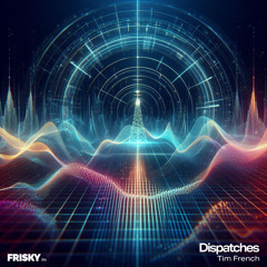 Dispatches - March 2025 - Tim French