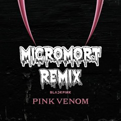 BLACKPINK - Pink Venom (micromort Remix)