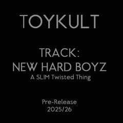 TOYKULT - NEW HARD BOYZ - (Recut) - A SLIM Twisted Thing - Pre-Release 2025/26
