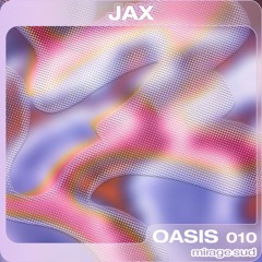 OASIS 010 - Jax