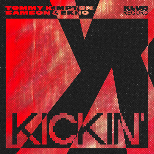 TOMMY KIMPTON, SAMSON, EKHO - KICKIN' (EXTENDED)