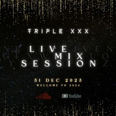 TRIPLE XXX - MIX LIVE 31 DEC 2023