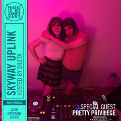 SKYWAY UPLINK — Show #06 w/ Pretty Privilege (Hosted by dileta)