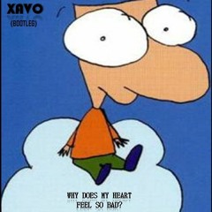 Why Does My Heart Feel So Bad? - Xavo (Bootleg)