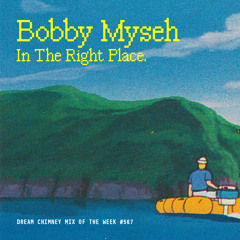 Mix of the Week #567: Bobby Myseh - In the Right Place
