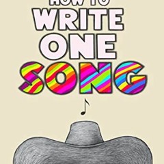[ACCESS] [PDF EBOOK EPUB KINDLE] How to Write One Song: Loving the Things We Create a