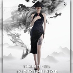 THANH TỊ - TVT X TVTIEN FT. NEVER