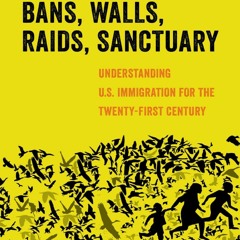 [Book] R.E.A.D Online Bans, Walls, Raids, Sanctuary: Understanding U.S. Immigration for the