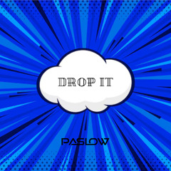 Drop It - PASLOW