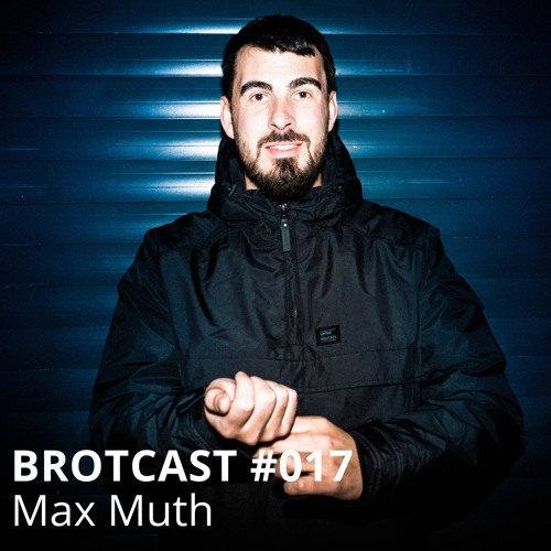 Brotcast 017 by Max Muth