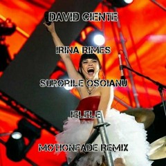 David Ciente X Irina Rimes (feat.Surorile OSOIANU) - IELELE {MotionFade Remix}