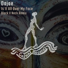 Dajae - Is It All Over My Face (Black V Neck Remix)