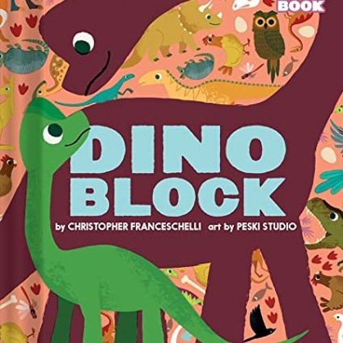 Read PDF 🗂️ Dinoblock (An Abrams Block Book) by  Christopher Franceschelli &  Peski