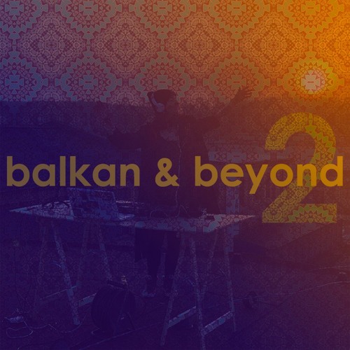 Balkan & Beyond 2 by DJ Shoshana XD [CHILLOUT/CUMBIA DJ SET]