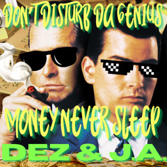 DON'T DISTURB DA GENIUS - MONEY DON'T SLEEP - FEAT. DEZ & J.A.