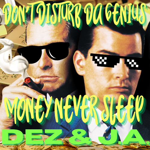 DON'T DISTURB DA GENIUS - MONEY DON'T SLEEP - FEAT. DEZ & J.A.
