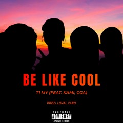 Be like cool (Feat. Kami, CGA) [Prod. Loyal Yaro]