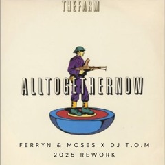 The Farm - All Together Now - Ferryn & Moses X DJ T.O.M 2025 REWORK