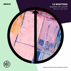 MRR076 - Le Monteiro - Question Of Love EP Incl Luke Hazell Remix