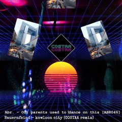 Our Parents Used To Dance In Kowloon City [COSTAA Remix]