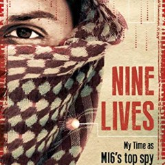 [GET] KINDLE 💓 Nine Lives: My Time As MI6's Top Spy Inside al-Qaeda by  Aimen Dean,P