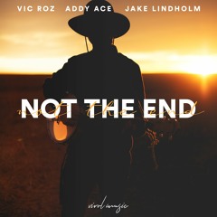 Vic Roz, Addy Ace, Jake Lindholm - Not The End