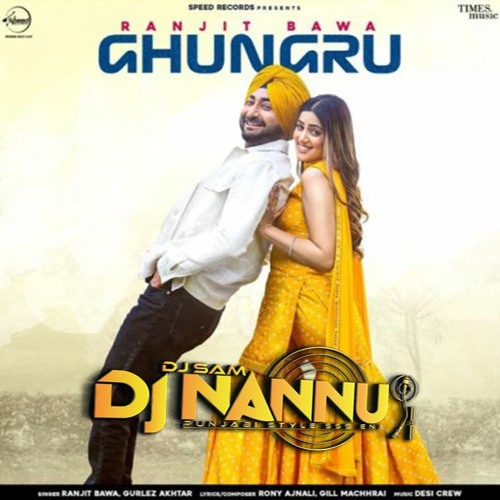 GHUNGRU - RANJIT BAWA GURLEZ AKHTAR DJNANNU