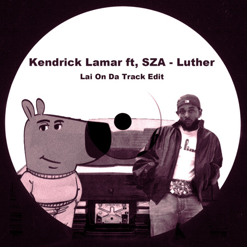 Stream Kendrick Lamar ft, SZA - Luther (Lai On Da Track Sexy