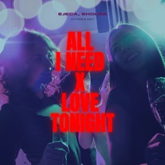 All I Need x Love Tonight (Citizen's EDiT)