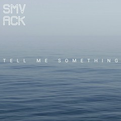 SMVACK - Tell Me Something